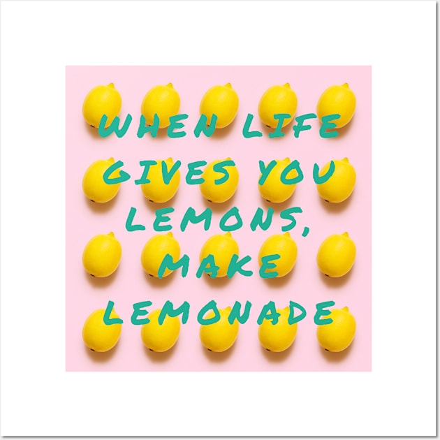 When Life Gives You Lemons, Make Lemonade Wall Art by IoannaS